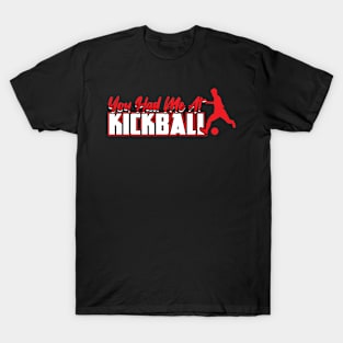 You had me at Kickball Kickballer T-Shirt